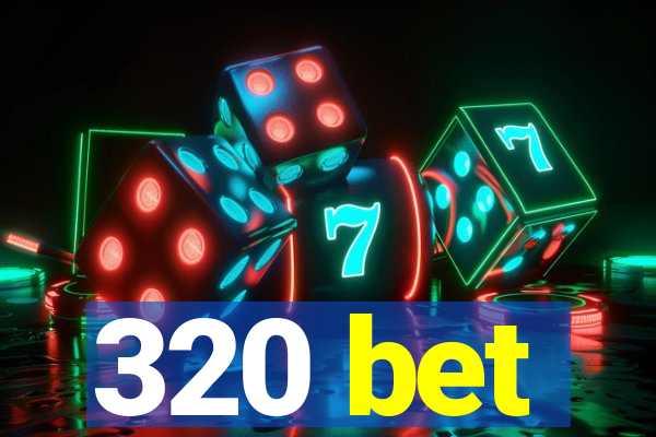 320 bet